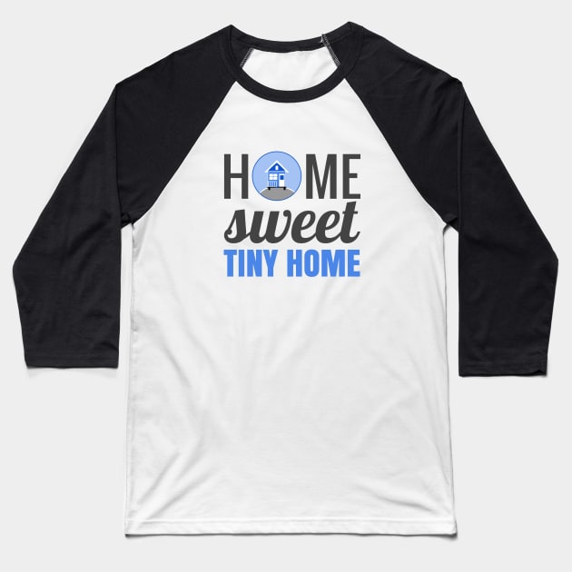 Home Sweet Tiny Home Baseball T-Shirt by Love2Dance